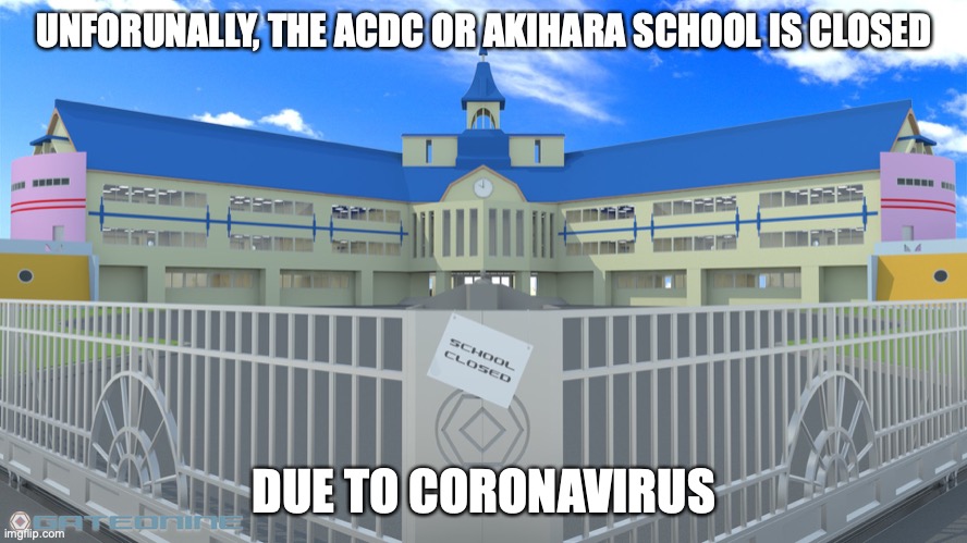 ACDC School | UNFORUNALLY, THE ACDC OR AKIHARA SCHOOL IS CLOSED; DUE TO CORONAVIRUS | image tagged in memes,megaman,megaman nt warrior,megaman battle network | made w/ Imgflip meme maker