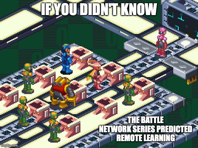 Internet Learning | IF YOU DIDN'T KNOW; THE BATTLE NETWORK SERIES PREDICTED REMOTE LEARNING | image tagged in megaman,megaman nt warrior,megaman battle network,memes,internet | made w/ Imgflip meme maker