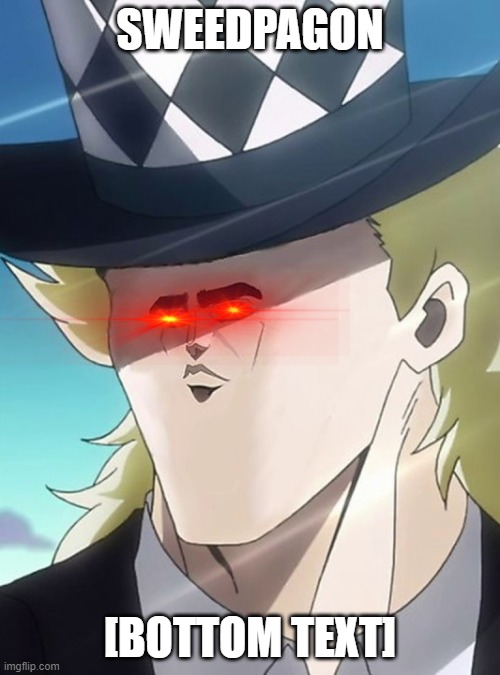 This ain't Speedwagon | SWEEDPAGON; [BOTTOM TEXT] | image tagged in jojo's bizarre adventure,memes,bottom text,fummy | made w/ Imgflip meme maker