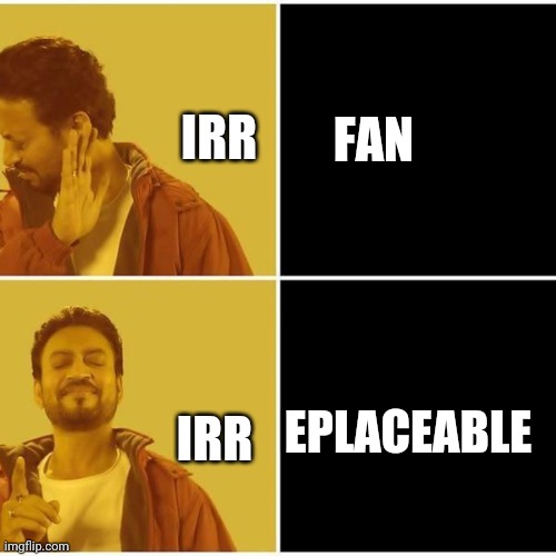 Irrfan Khan | IRR; FAN; EPLACEABLE; IRR | image tagged in irrfan khan | made w/ Imgflip meme maker