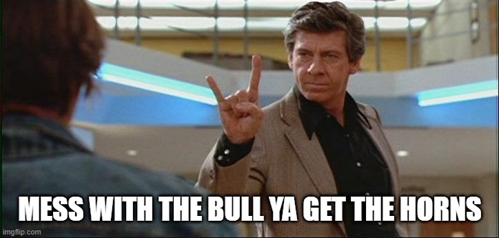 MESS WITH THE BULL YA GET THE HORNS | made w/ Imgflip meme maker