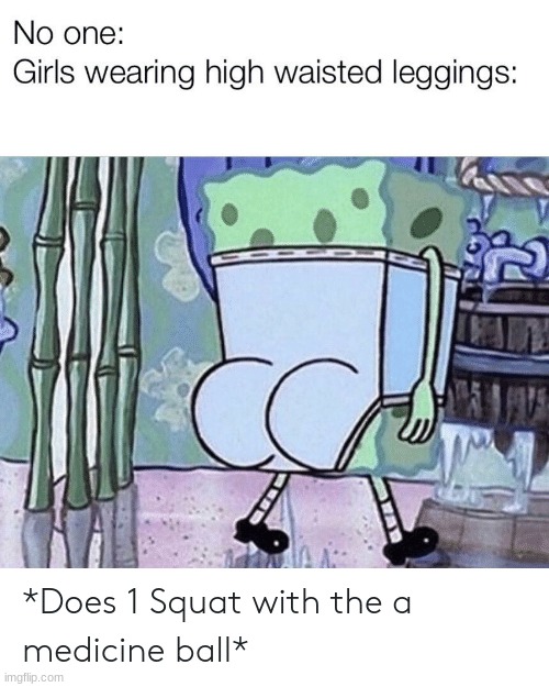 No one: Girls wearing high waisted leggings: - iFunny