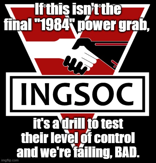 Obey, proles! | If this isn't the final "1984" power grab, it's a drill to test their level of control and we're failing, BAD. | image tagged in george soros,bill gates,globalism | made w/ Imgflip meme maker