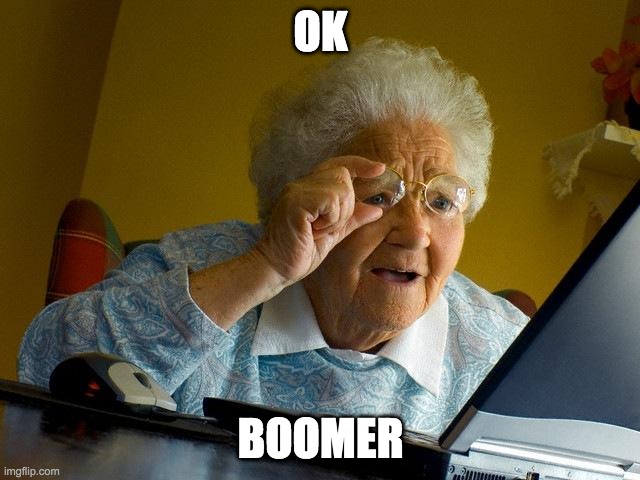 Ok Boomer Memes | OK; BOOMER | image tagged in memes,grandma finds the internet | made w/ Imgflip meme maker