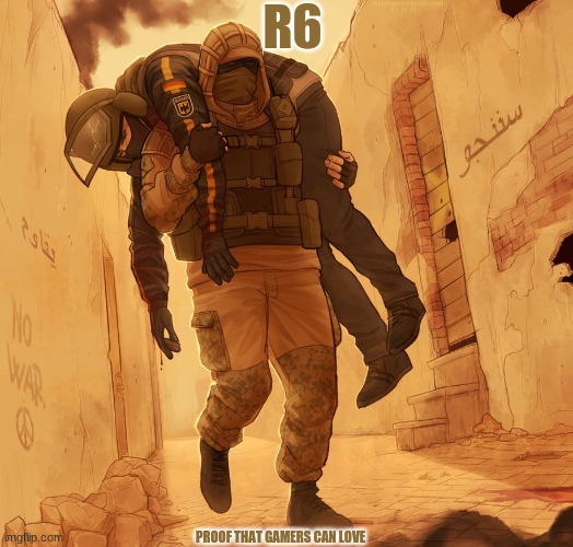 media says gamers can't love | R6; PROOF THAT GAMERS CAN LOVE | image tagged in rainbow six siege | made w/ Imgflip meme maker