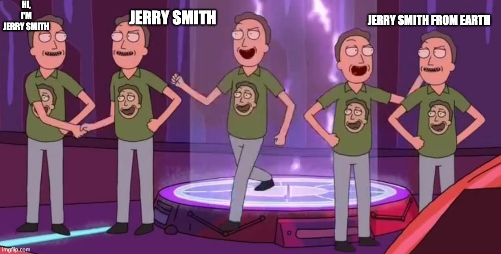 self greeting jerry | HI, I'M JERRY SMITH; JERRY SMITH; JERRY SMITH FROM EARTH | image tagged in self congratulation jerry | made w/ Imgflip meme maker