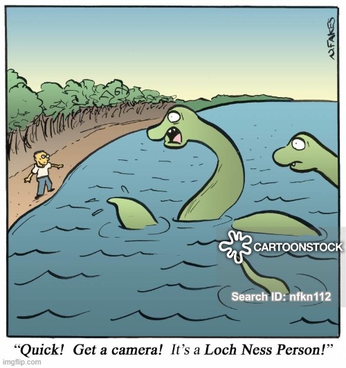 They do exist! | image tagged in memes,comic,comics/cartoons,loch ness monster | made w/ Imgflip meme maker