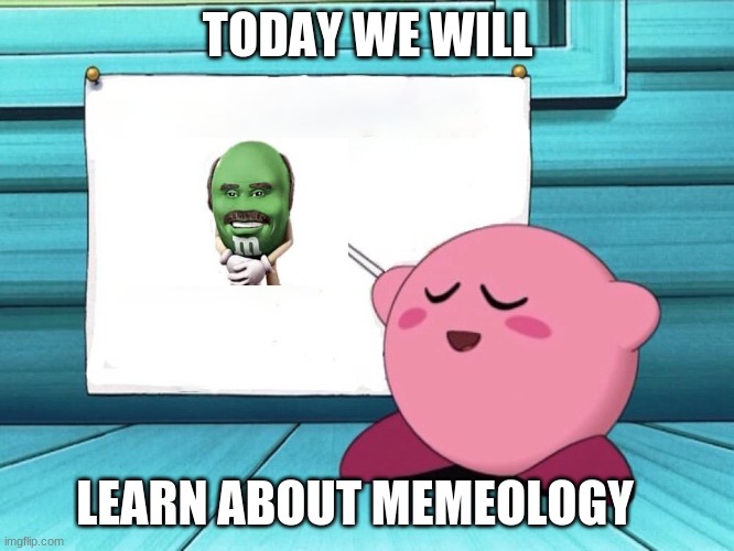 kirby sign | TODAY WE WILL; LEARN ABOUT MEMEOLOGY | image tagged in kirby sign | made w/ Imgflip meme maker