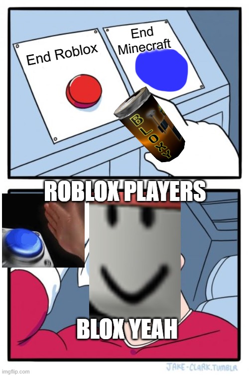 Roblox players be like: | End Minecraft; End Roblox; ROBLOX PLAYERS; BLOX YEAH | image tagged in memes,two buttons | made w/ Imgflip meme maker