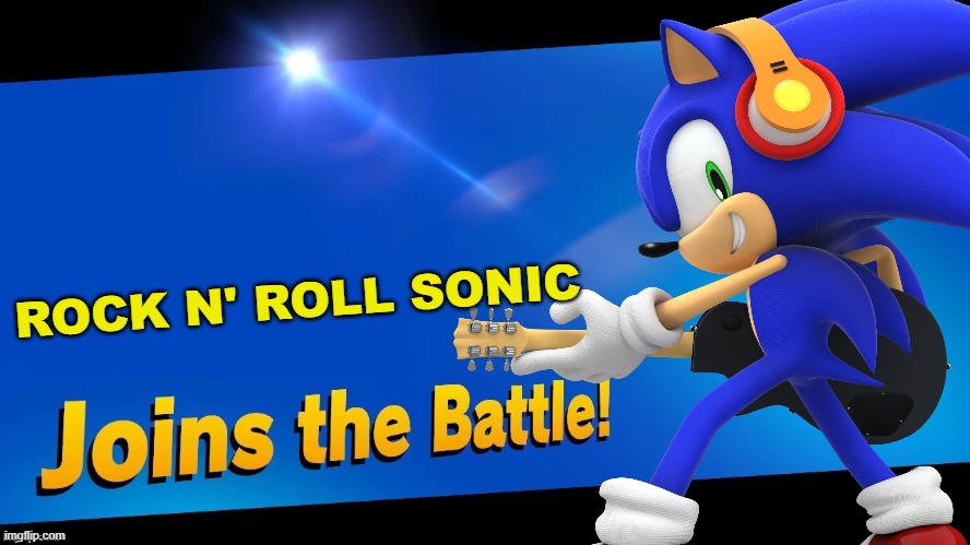 Rocking around at the speed of sound! | ROCK N' ROLL SONIC | image tagged in blank joins the battle,super smash bros,sonic the hedgehog,rock and roll,music | made w/ Imgflip meme maker