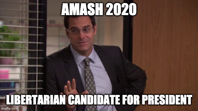 Justin Amash 2020 | AMASH 2020; LIBERTARIAN CANDIDATE FOR PRESIDENT | image tagged in libertarian,the office,justin amash | made w/ Imgflip meme maker