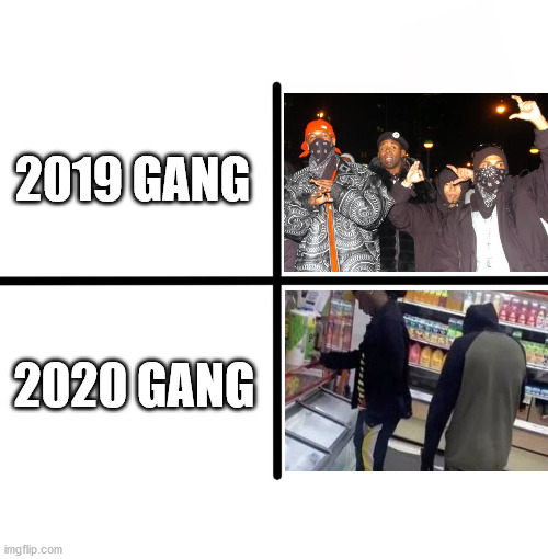 Blank Starter Pack | 2019 GANG; 2020 GANG | image tagged in memes,blank starter pack | made w/ Imgflip meme maker