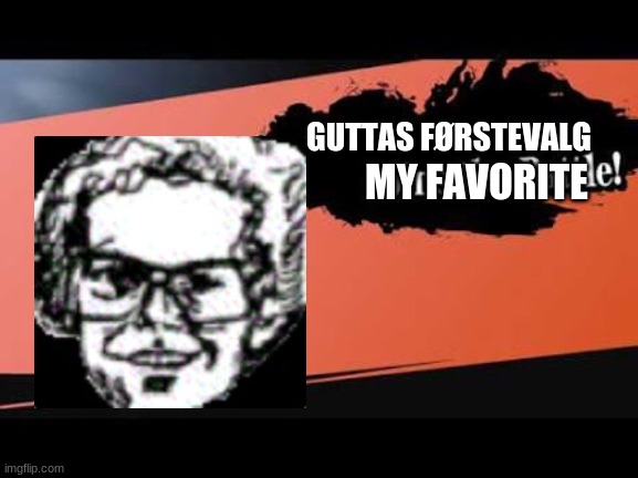 the man himself | GUTTAS FØRSTEVALG; MY FAVORITE | image tagged in super smash bros,windows vista,vargskelethor joel | made w/ Imgflip meme maker