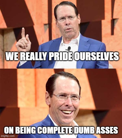 Randall Stephenson AT$T | WE REALLY PRIDE OURSELVES; ON BEING COMPLETE DUMB ASSES | image tagged in randall stephenson att | made w/ Imgflip meme maker
