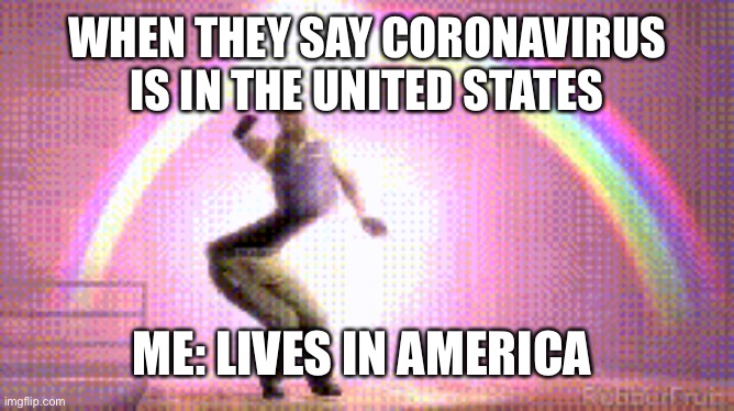 Basic Logic | WHEN THEY SAY CORONAVIRUS IS IN THE UNITED STATES; ME: LIVES IN AMERICA | image tagged in life hack | made w/ Imgflip meme maker