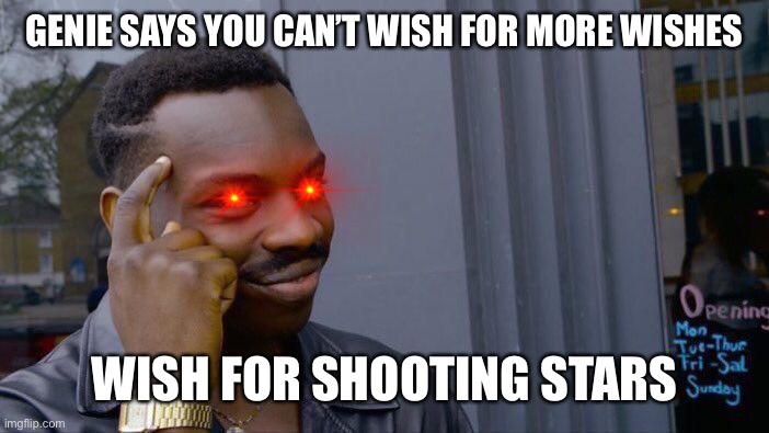 Roll Safe Think About It | GENIE SAYS YOU CAN’T WISH FOR MORE WISHES; WISH FOR SHOOTING STARS | image tagged in memes,roll safe think about it | made w/ Imgflip meme maker