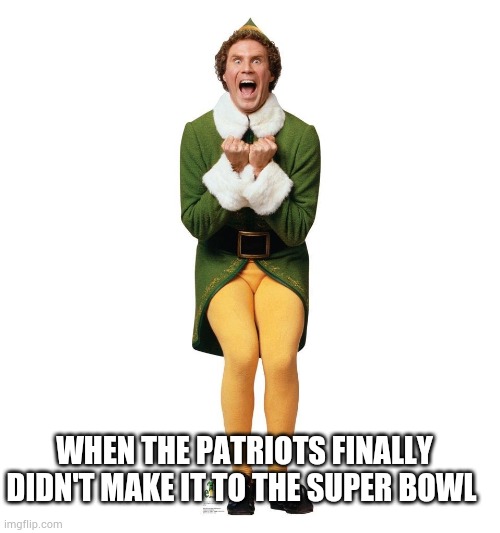 Super bowl meme | WHEN THE PATRIOTS FINALLY DIDN'T MAKE IT TO THE SUPER BOWL | image tagged in exited buddy,patriots,football | made w/ Imgflip meme maker