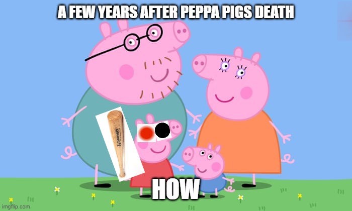 peppa piggy | A FEW YEARS AFTER PEPPA PIGS DEATH; HOW | image tagged in roblox,piggy | made w/ Imgflip meme maker