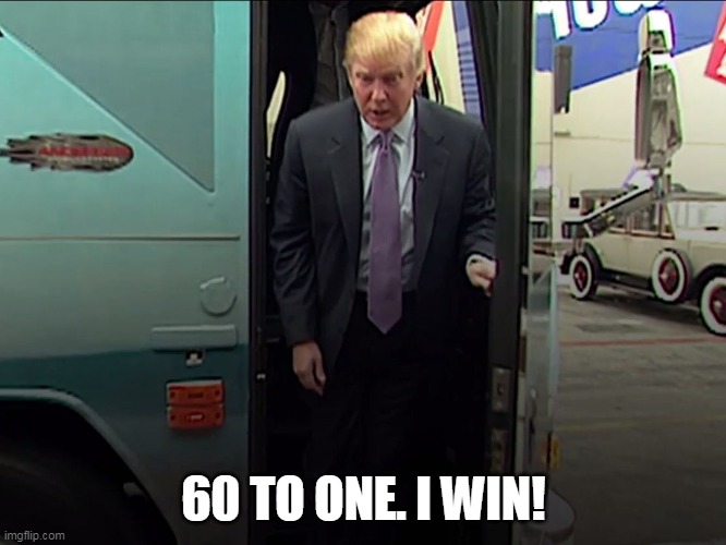 Trump Access Hollywood Bus | 60 TO ONE. I WIN! | image tagged in trump access hollywood bus | made w/ Imgflip meme maker