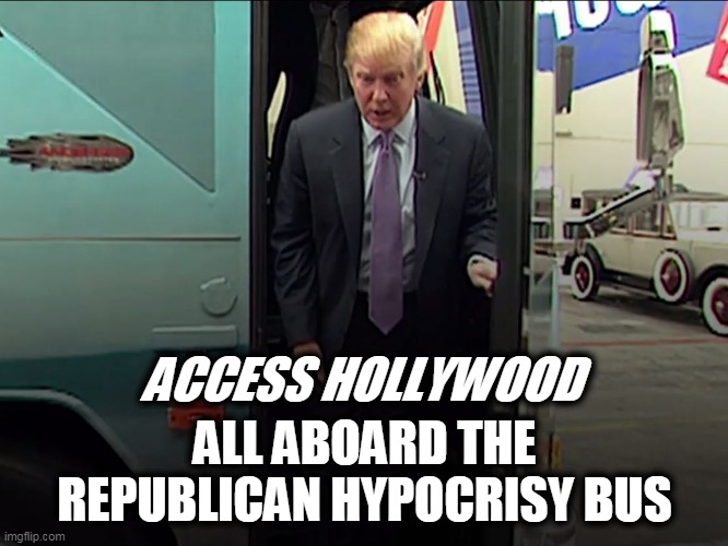 Trump Access Hollywood Bus | ACCESS HOLLYWOOD ALL ABOARD THE REPUBLICAN HYPOCRISY BUS | image tagged in trump access hollywood bus | made w/ Imgflip meme maker