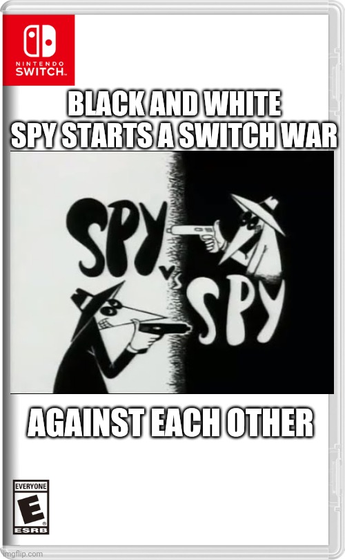 A private war while the switch infinity crisis is going on.... | BLACK AND WHITE SPY STARTS A SWITCH WAR; AGAINST EACH OTHER | image tagged in nintendo switch,spy vs spy,memes | made w/ Imgflip meme maker