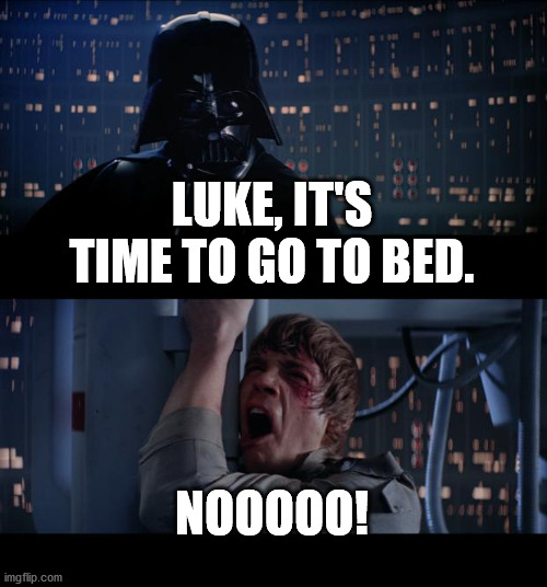 Star Wars No | LUKE, IT'S TIME TO GO TO BED. NOOOOO! | image tagged in memes,star wars no | made w/ Imgflip meme maker