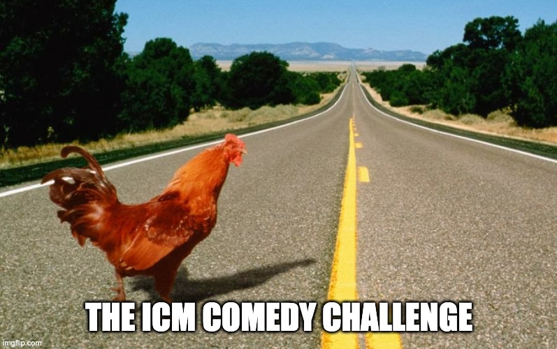 THE ICM COMEDY CHALLENGE | made w/ Imgflip meme maker
