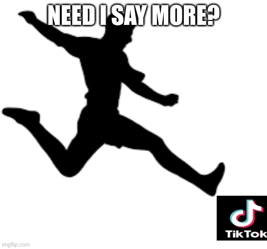 Kicker | NEED I SAY MORE? | image tagged in kicker | made w/ Imgflip meme maker