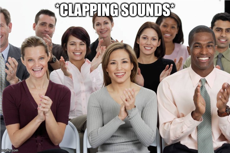 applausi | *CLAPPING SOUNDS* | image tagged in applausi | made w/ Imgflip meme maker