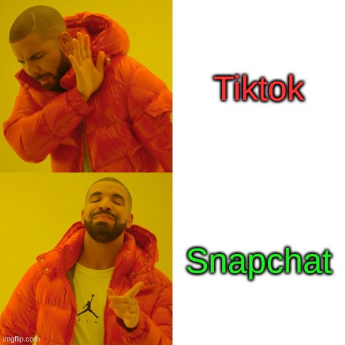 Drake Hotline Bling Meme | Tiktok; Snapchat | image tagged in memes,drake hotline bling | made w/ Imgflip meme maker