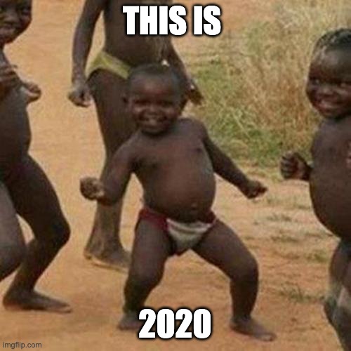 THIS IS 2020 | image tagged in memes,third world success kid | made w/ Imgflip meme maker