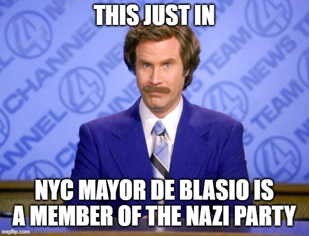 This just in  | THIS JUST IN; NYC MAYOR DE BLASIO IS A MEMBER OF THE NAZI PARTY | image tagged in this just in | made w/ Imgflip meme maker