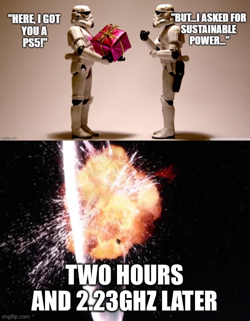 PS5 Power | TWO HOURS AND 2.23GHZ LATER | image tagged in ps5 | made w/ Imgflip meme maker