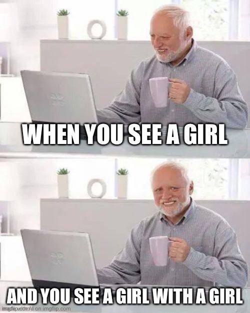 When you see a girl | made w/ Imgflip meme maker