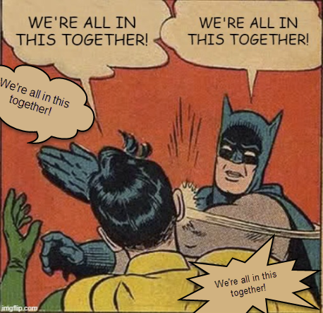 High Quality We're all in this together Blank Meme Template