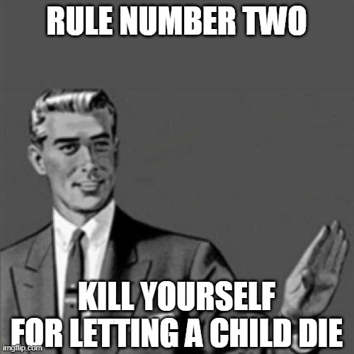 Correction guy | RULE NUMBER TWO; KILL YOURSELF FOR LETTING A CHILD DIE | image tagged in correction guy,kill yourself guy | made w/ Imgflip meme maker