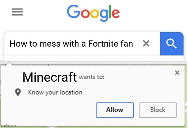 "How to mess with a Fortnite fan" | How to mess with a Fortnite fan; Minecraft | image tagged in wants to know your location,memes,fortnite,minecraft | made w/ Imgflip meme maker