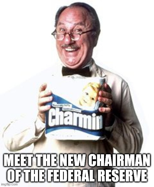 Whipple Fed Chair | MEET THE NEW CHAIRMAN OF THE FEDERAL RESERVE | image tagged in toilet paper,federal reserve | made w/ Imgflip meme maker