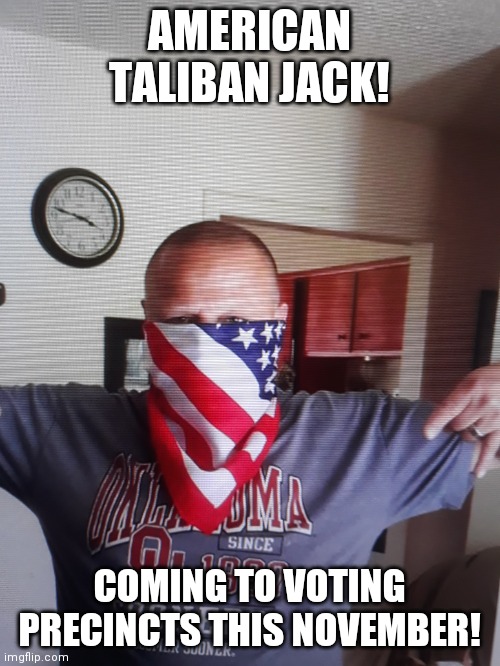 "We Will Remember In November!" | AMERICAN TALIBAN JACK! COMING TO VOTING PRECINCTS THIS NOVEMBER! | image tagged in american,taliban,general,presidential race | made w/ Imgflip meme maker