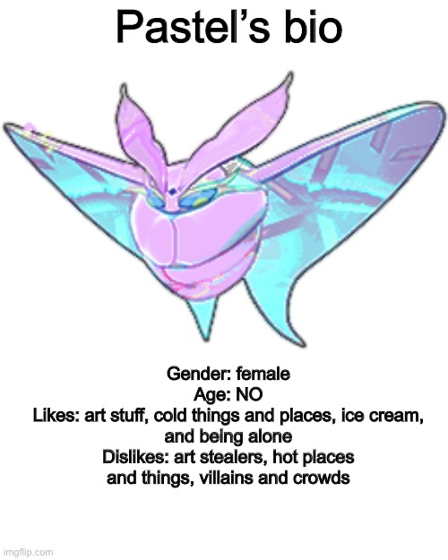 I made her bio | Pastel’s bio; Gender: female
Age: NO
Likes: art stuff, cold things and places, ice cream, and being alone
Dislikes: art stealers, hot places and things, villains and crowds | image tagged in pokemon,pokemon sword and shield,ocs | made w/ Imgflip meme maker