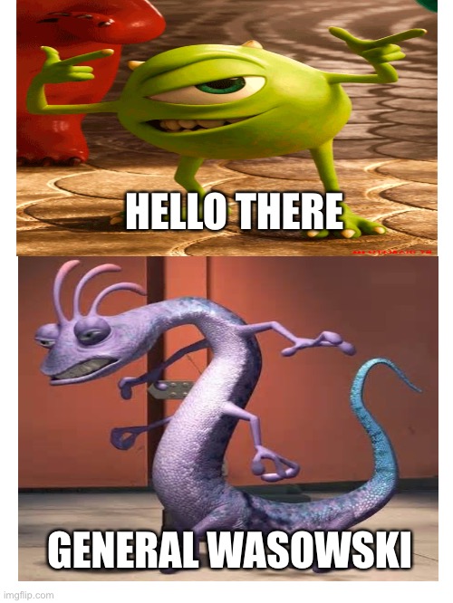 Hello There Mike Wazowski | HELLO THERE; GENERAL WASOWSKI | image tagged in hello there,general kenobi hello there | made w/ Imgflip meme maker