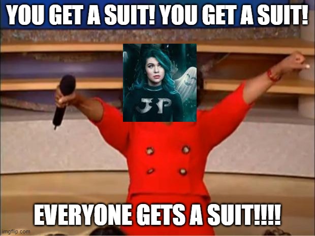 Oprah You Get A | YOU GET A SUIT! YOU GET A SUIT! EVERYONE GETS A SUIT!!!! | image tagged in memes,oprah you get a | made w/ Imgflip meme maker