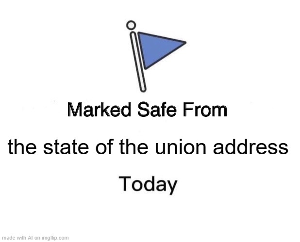 Safe from SOTU | the state of the union address | image tagged in memes,marked safe from | made w/ Imgflip meme maker