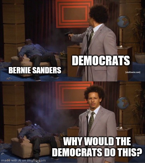 Who Killed Hannibal | DEMOCRATS; BERNIE SANDERS; WHY WOULD THE DEMOCRATS DO THIS? | image tagged in memes,who killed hannibal | made w/ Imgflip meme maker