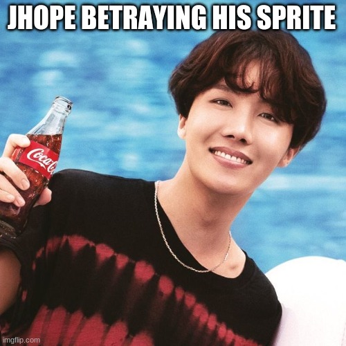 Btsjhopememe | JHOPE BETRAYING HIS SPRITE | image tagged in btsjhopememe | made w/ Imgflip meme maker