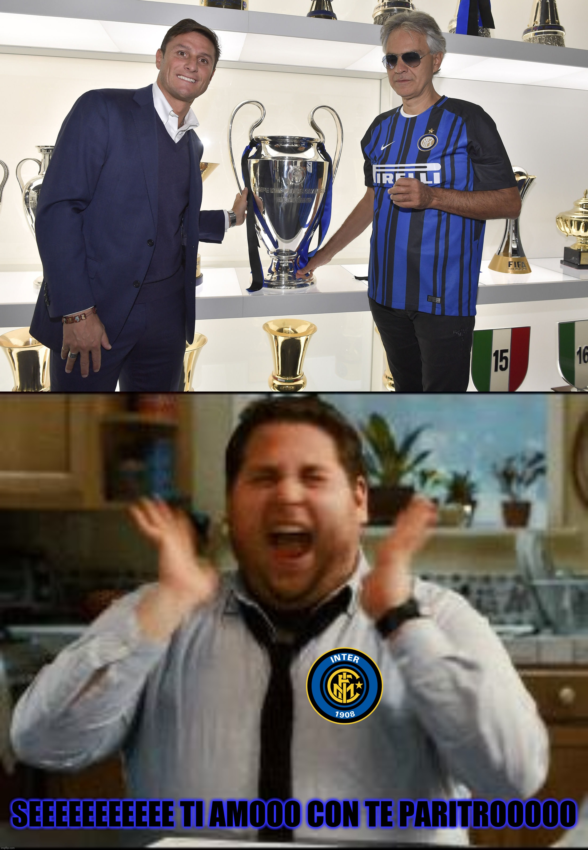 Some hyped Inter fan hyping about Bocelli's an Interista | SEEEEEEEEEEE TI AMOOO CON TE PARITROOOOO | image tagged in memes,funny | made w/ Imgflip meme maker