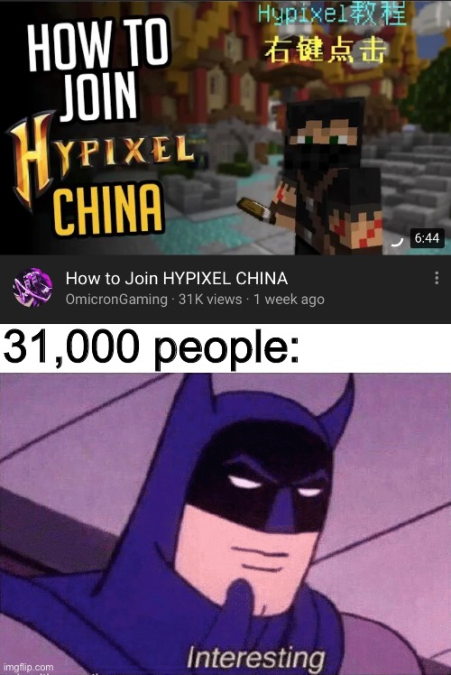 yes | 31,000 people: | image tagged in minecraft,batman,interesting,memes,funny | made w/ Imgflip meme maker