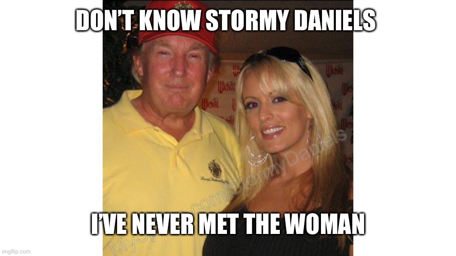 DON’T KNOW STORMY DANIELS I’VE NEVER MET THE WOMAN | made w/ Imgflip meme maker