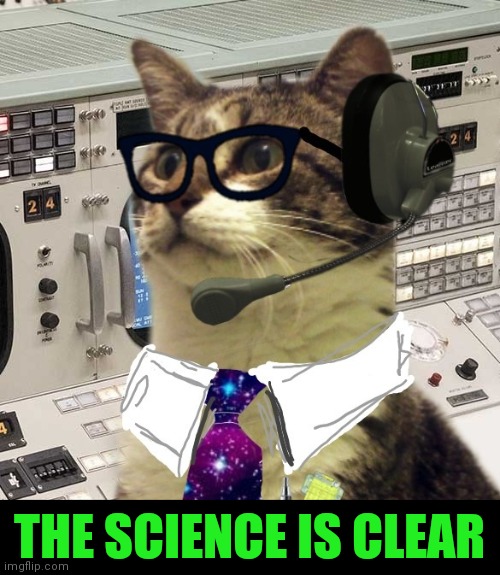 Science | THE SCIENCE IS CLEAR | image tagged in science,cat,nerd | made w/ Imgflip meme maker
