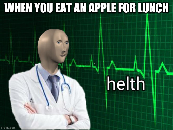 Stonks Helth | WHEN YOU EAT AN APPLE FOR LUNCH | image tagged in stonks helth | made w/ Imgflip meme maker